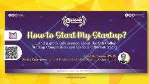 How to Start My Startup?  …and a quick info session about the 9th Coller Startup Competition and it’s four different tracks!  Speaker: Eyal Benjamin (Ph.D) Serial Entrepreneur and Head of the Coller Startup Competition  10.12.2024 18:30  TEL AVIV UNIVERSITY Hebrew speaking event