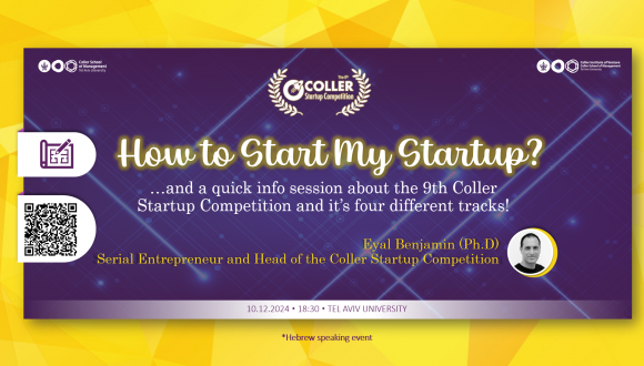 How to Start My Startup?  …and a quick info session about the 9th Coller Startup Competition and it’s four different tracks!  Speaker: Eyal Benjamin (Ph.D) Serial Entrepreneur and Head of the Coller Startup Competition  10.12.2024 18:30  TEL AVIV UNIVERSITY Hebrew speaking event